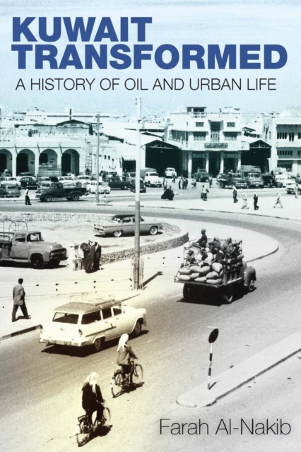 Kuwait Transformed : A History of Oil and Urban Life, Hardback Book