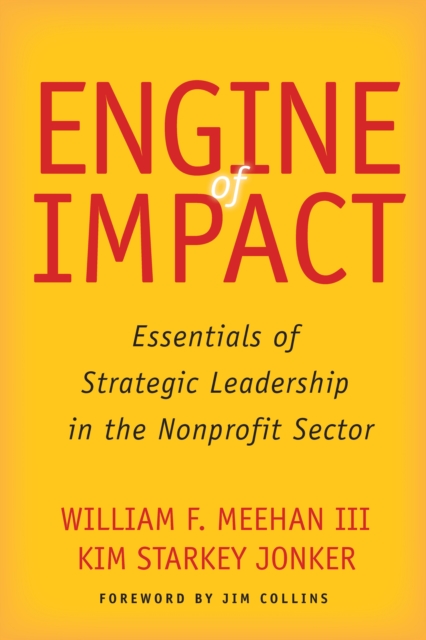 Engine of Impact : Essentials of Strategic Leadership in the Nonprofit Sector, Hardback Book