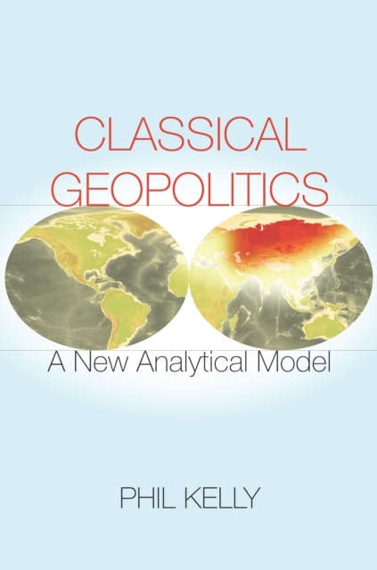 Classical Geopolitics : A NewAnalyticalModel, Hardback Book