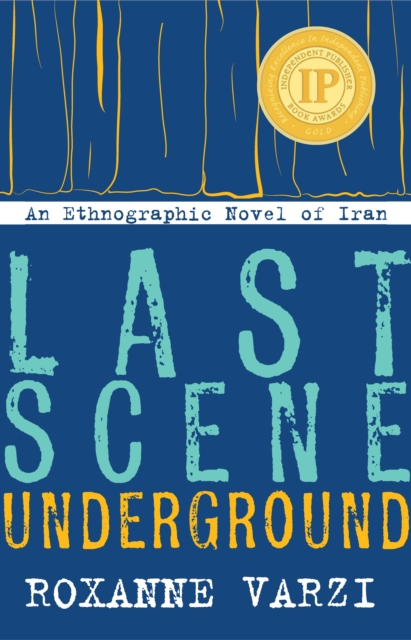 Last Scene Underground : An Ethnographic Novel of Iran, Paperback / softback Book