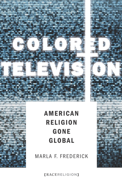 Colored Television : American Religion Gone Global, Paperback / softback Book