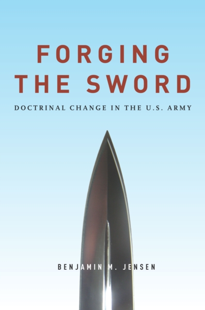 Forging the Sword : Doctrinal Change in the U.S. Army, Paperback / softback Book