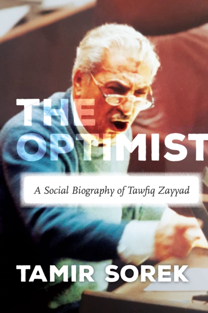 The Optimist : A Social Biography of Tawfiq Zayyad, Hardback Book