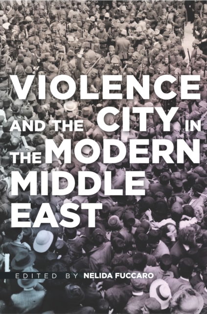 Violence and the City in the Modern Middle East, Paperback / softback Book