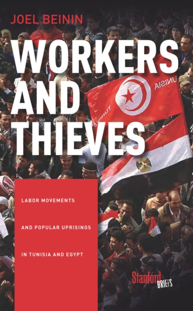 Workers and Thieves : Labor Movements and Popular Uprisings in Tunisia and Egypt, Paperback / softback Book