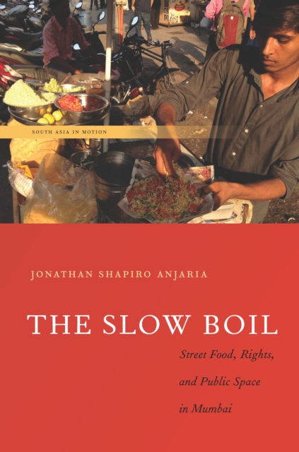 The Slow Boil : Street Food, Rights and Public Space in Mumbai, Hardback Book