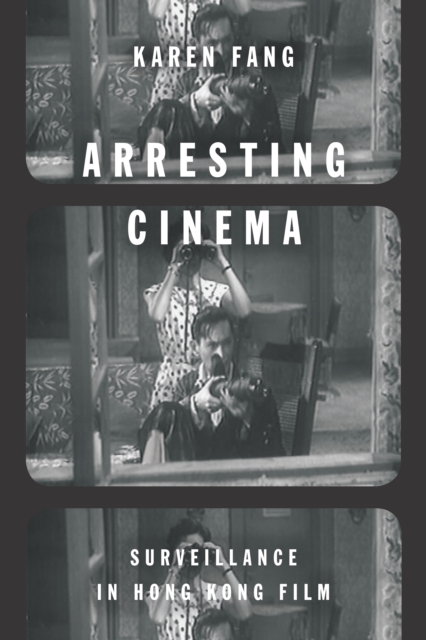 Arresting Cinema : Surveillance in Hong Kong Film, Hardback Book