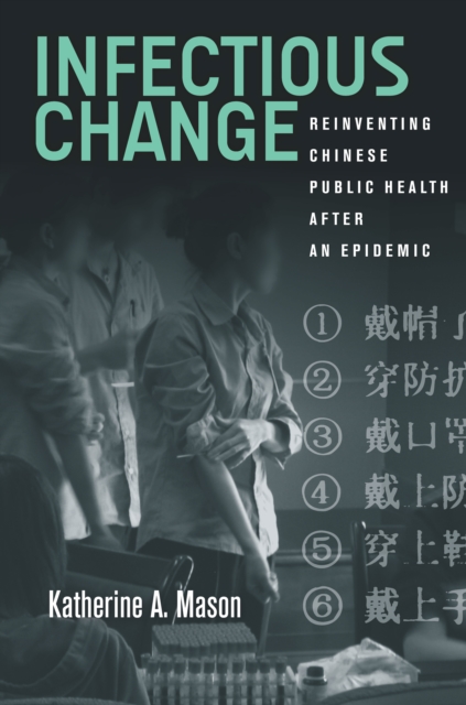 Infectious Change : Reinventing Chinese Public Health After an Epidemic, Paperback / softback Book
