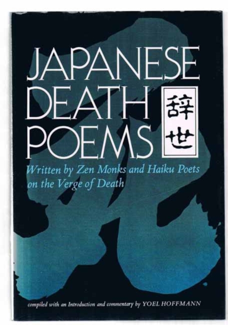 Japanese Death Poems : Written by Zen Monks and Haiku Poets on the Verge of Death, Paperback Book