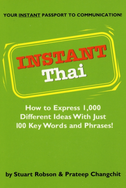 Instant Thai : How to Express 1,000 Different Ideas with Just 100 Key Words and Phrases! (Thai Phrasebook), Paperback Book