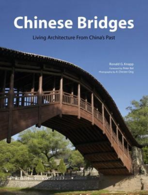 Chinese Bridges : Living Architecture from China's Past, Hardback Book