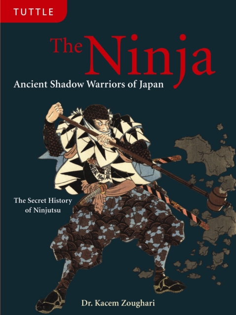 The Ninja : Ancient Shadow Warriors of Japan (The Secret History of Ninjutsu), Hardback Book