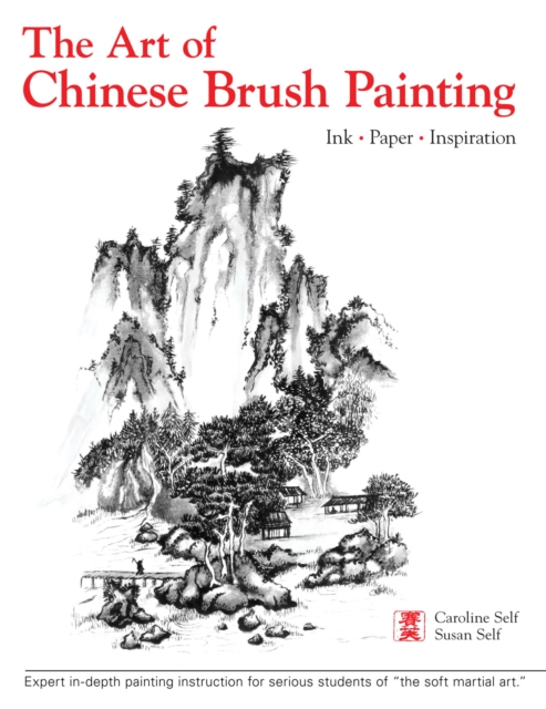 The Art of Chinese Brush Painting : Ink * Paper * Inspiration, Hardback Book