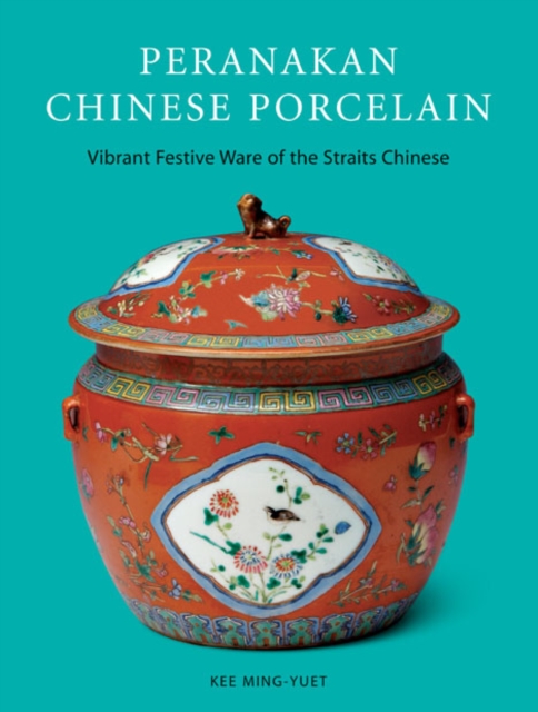 Peranakan Chinese Porcelain : Vibrant Festive Ware of the Nyonyas, Hardback Book