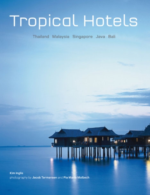 Tropical Hotels : Thailand, Bali, Java, Malaysia, Singapore, Hardback Book