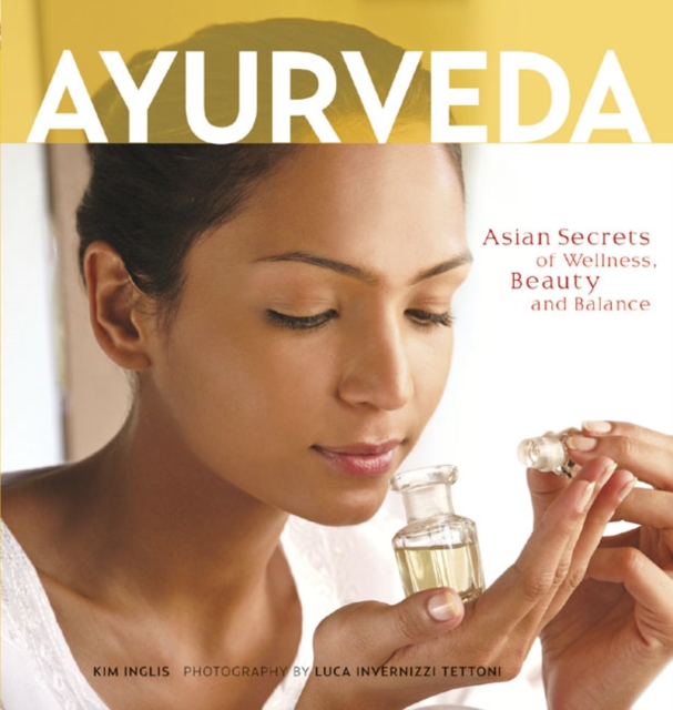 Ayurveda : Asian Secrets of Wellness, Beauty and Balance, Paperback / softback Book