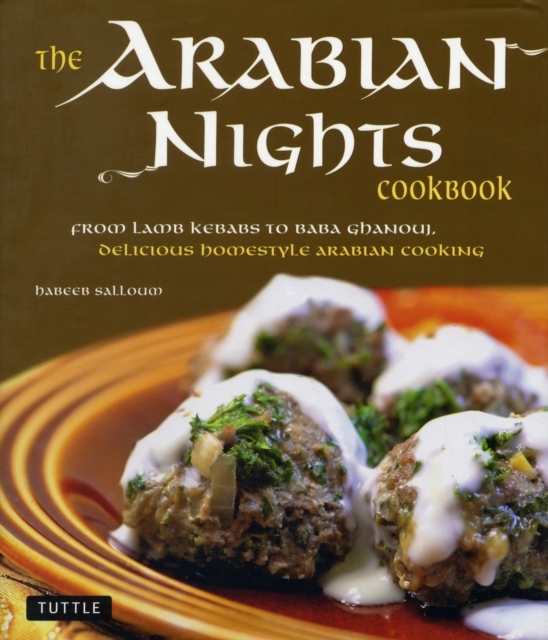 The Arabian Nights Cookbook : From Lamb Kebabs to Baba Ghanouj, Delicious Homestyle Middle Eastern Cookbook, Hardback Book