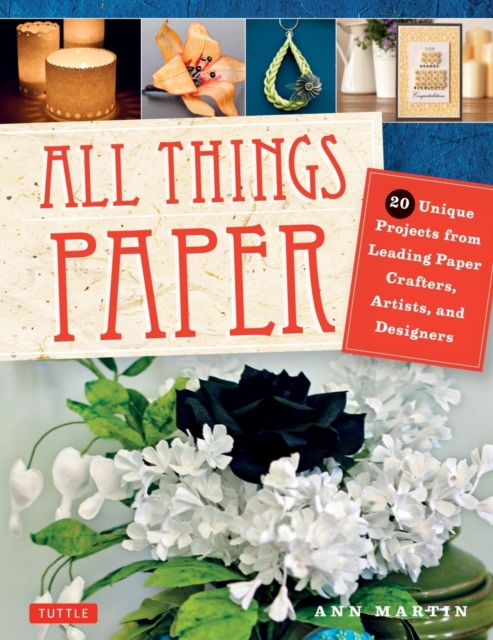 All Things Paper : Unique Paper Projects from 16 Leading Crafters, Artists and Designers, Paperback / softback Book