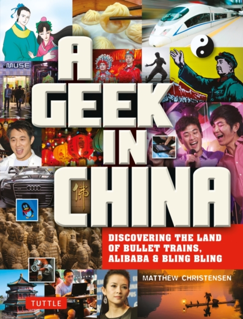 A Geek in China : Discovering the Land of Alibaba, Bullet Trains and Dim Sum, Paperback / softback Book