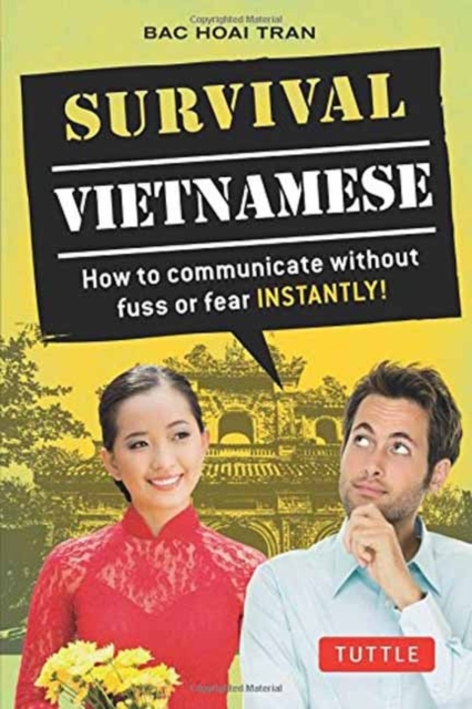 Survival Vietnamese : How to Communicate without Fuss or Fear - Instantly! (Vietnamese Phrasebook & Dictionary), Paperback / softback Book