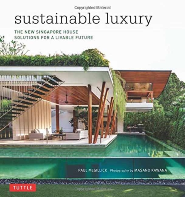 Sustainable Luxury : The New Singapore House, Solutions for a Livable Future, Hardback Book