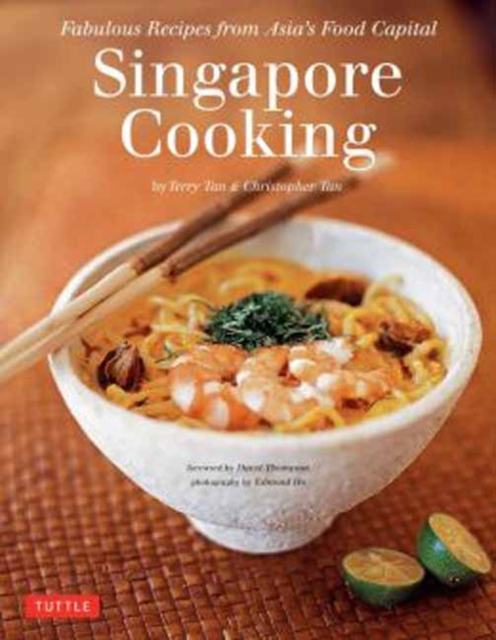 Singapore Cooking : Fabulous Recipes from Asia's Food Capital [Singapore Cookbook, 111 Recipes], Hardback Book