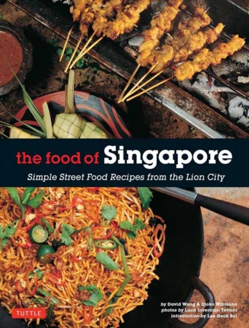 The Food of Singapore : Simple Street Food Recipes from the Lion City [Singapore Cookbook, 64 Recipes], Paperback / softback Book