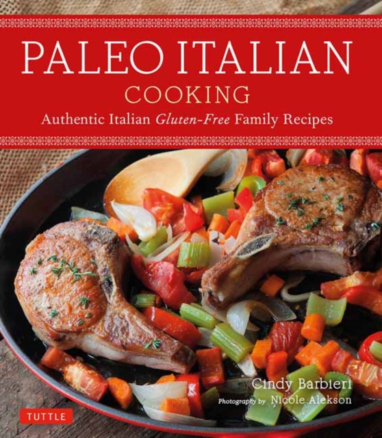 Paleo Italian Cooking : Authentic Italian Gluten-Free Family Recipes, Paperback / softback Book