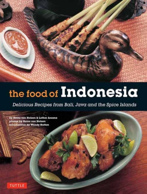 The Food of Indonesia : Delicious Recipes from Bali, Java and the Spice Islands [Indonesian Cookbook, 79 Recipes], Paperback / softback Book