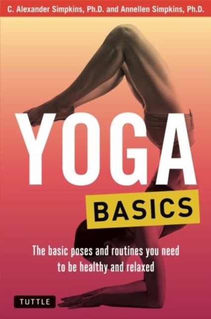 Yoga Basics : The Basic Poses and Routines you Need to be Healthy and Relaxed, Paperback / softback Book
