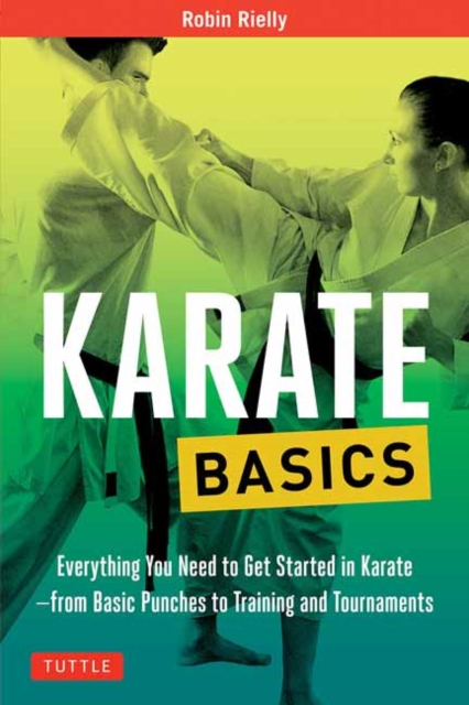 Karate Basics : Everything You Need to Get Started in Karate - from Basic Punches to Training and Tournaments, Paperback / softback Book