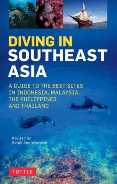 Diving in Southeast Asia : A Guide to the Best Sites in Indonesia, Malaysia, the Philippines and Thailand, Paperback / softback Book