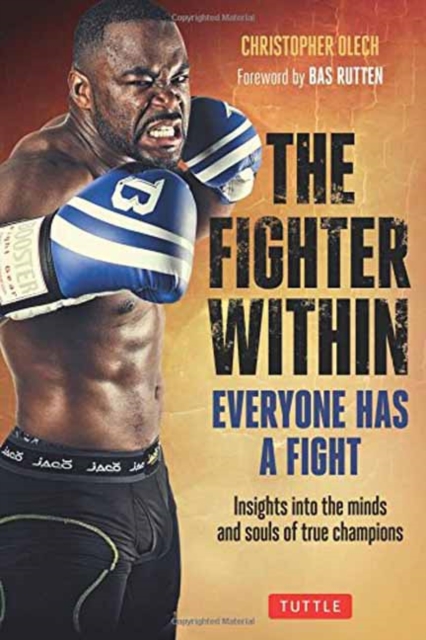 The Fighter Within : Everyone Has a Fight-Insights Into the Minds and Souls of True Champions, Paperback / softback Book