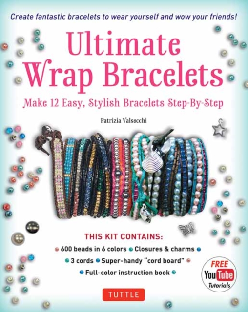 Ultimate Wrap Bracelets Kit : Instructions to Make 12 Easy, Stylish Bracelets (Includes 600 Beads, 48pp Book; Closures & Charms, Cords & Video Tutorial), Mixed media product Book