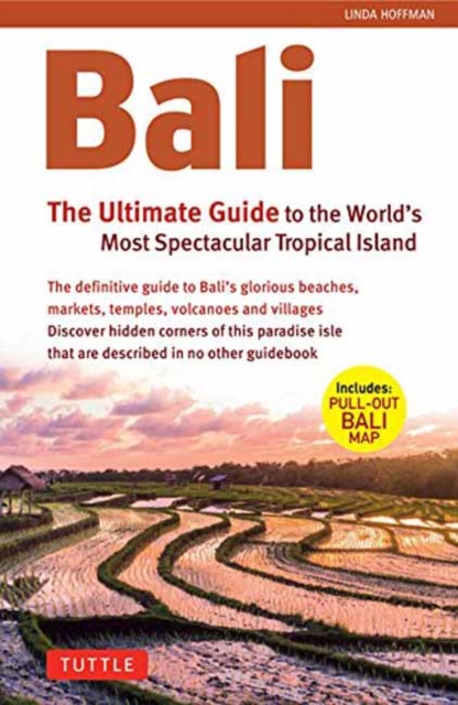 Bali: The Ultimate Guide : To the World's Most Spectacular Tropical Island (Includes Pull-Out Map), Paperback / softback Book