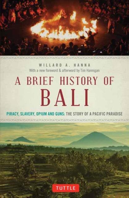 A Brief History Of Bali : Piracy, Slavery, Opium and Guns: The Story of an Island Paradise, Paperback / softback Book