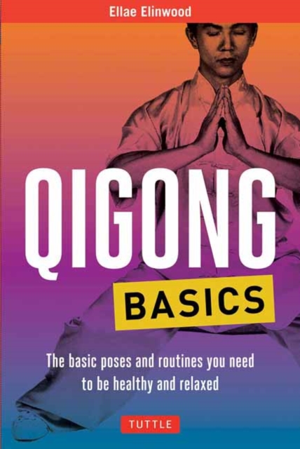 Qigong Basics : The Basic Poses and Routines you Need to be Healthy and Relaxed, Paperback / softback Book