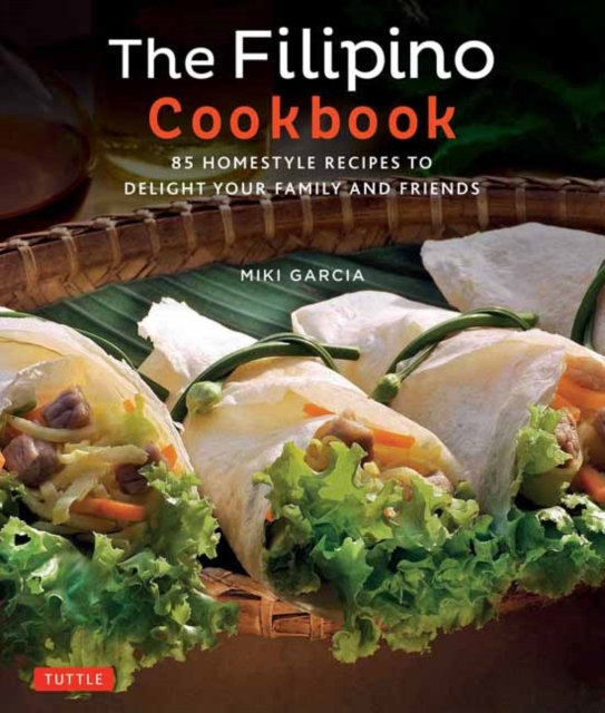 The Filipino Cookbook : 85 Homestyle Recipes to Delight Your Family and Friends, Paperback / softback Book
