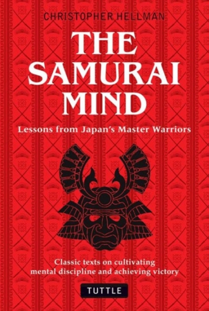 Samurai Mind : Lessons from Japan's Master Warriors (Classic texts on cultivating mental discipline and achieving victory), Hardback Book