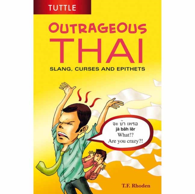 Outrageous Thai : Slang, Curses and Epithets (Thai Phrasebook), Paperback / softback Book