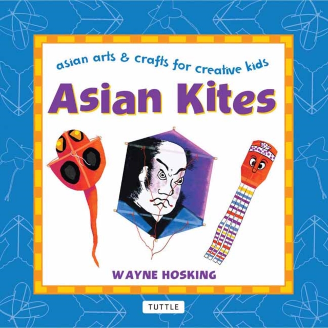 Asian Kites : Asian Arts & Crafts for Creative Kids, Hardback Book