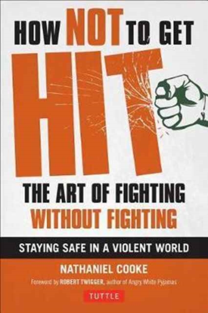How Not to Get Hit : The Art of Fighting Without Fighting, Paperback / softback Book
