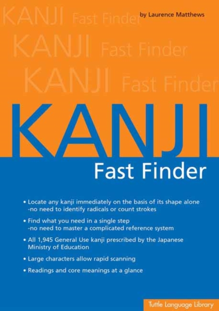 Kanji Fast Finder : This Kanji Dictionary Allows You to Look up Japanese Characters Based on Shape Alone. No Need to Identify Radicals or Strokes!, Paperback / softback Book