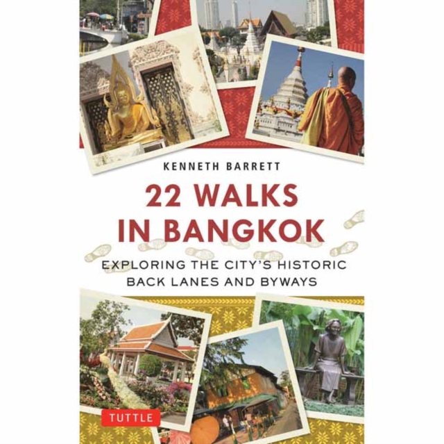 22 Walks in Bangkok : Exploring the City's Historic Back Lanes and Byways, Paperback / softback Book