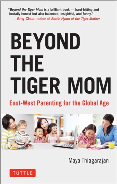 Beyond the Tiger Mom : East-West Parenting for the Global Age, Hardback Book