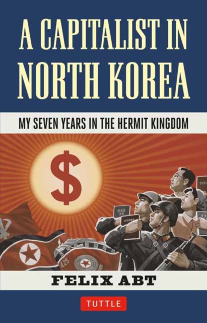 A Capitalist in North Korea : My Seven Years in the Hermit Kingdom, Hardback Book