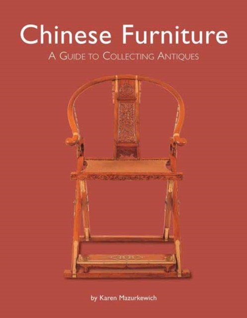 Chinese Furniture : A Guide to Collecting Antiques, Hardback Book