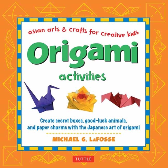 Origami Activities : Create secret boxes, good-luck animals, and paper charms with the Japanese art of origami: Origami Book with 15 Projects, Hardback Book