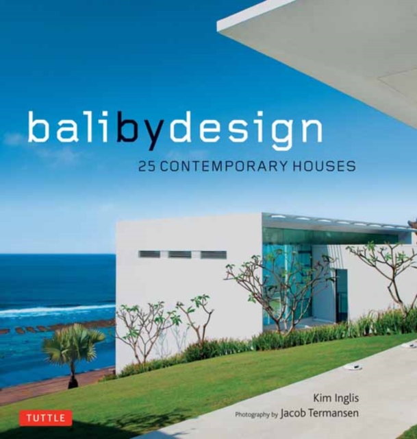Bali By Design : 25 Contemporary Houses, Hardback Book