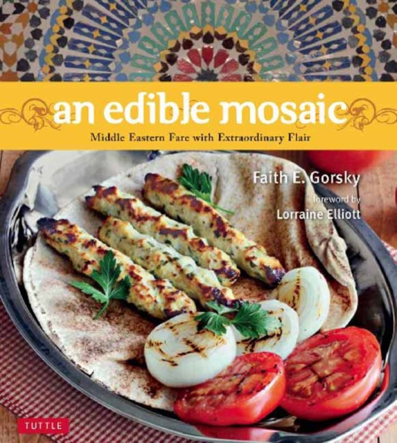 Edible Mosaic, An : Middle Eastern Fare with Extraordinary Flair, Hardback Book
